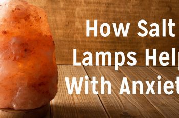 If You Struggle With Anxiety, Science Has Proven That Salt Lamps Can Help